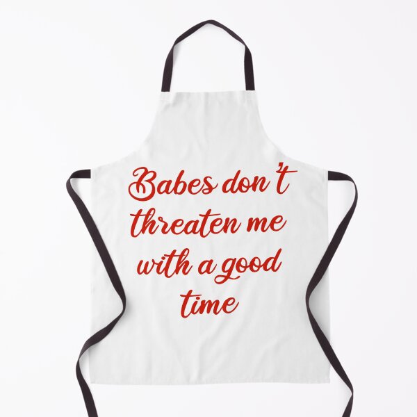 Item preview, Babes don’t threaten me with a good time designed and sold by Abbie's Prints.