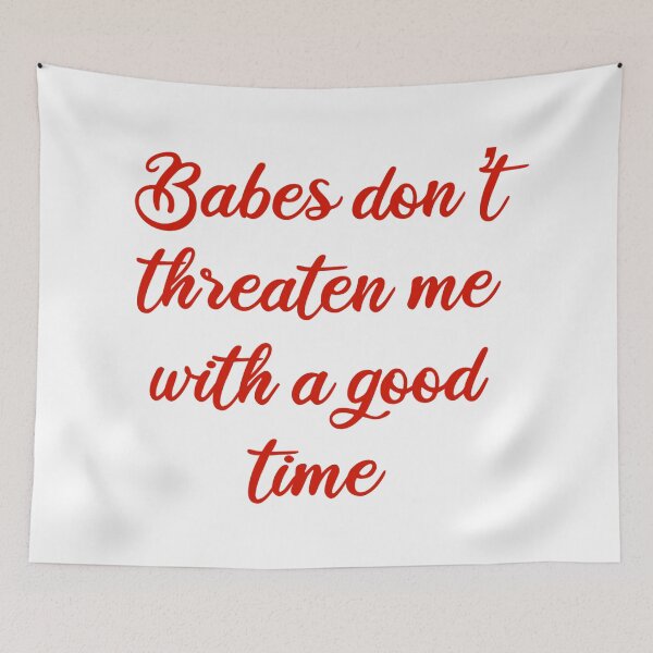 Item preview, Babes don’t threaten me with a good time designed and sold by Abbie's Prints.