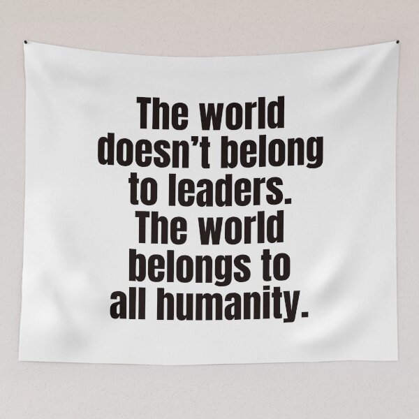 Item preview, The world doesn’t belong to leaders. The world belongs to all humanity.  designed and sold by Inspirationmotivation.