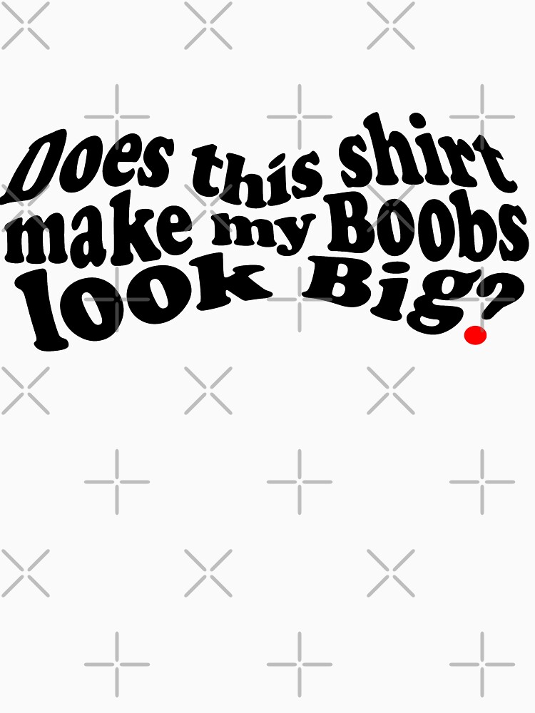 Does This Shirt Make My Boobs Look Too Big HoneVille Unisex T-shirt Youth  Adult