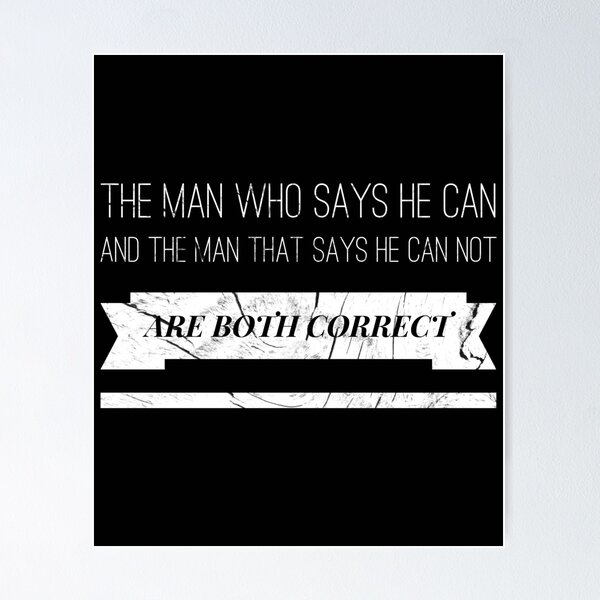 Item preview, The man who says he can and the man who says he cannot are both correct designed and sold by H3rron-Arts.
