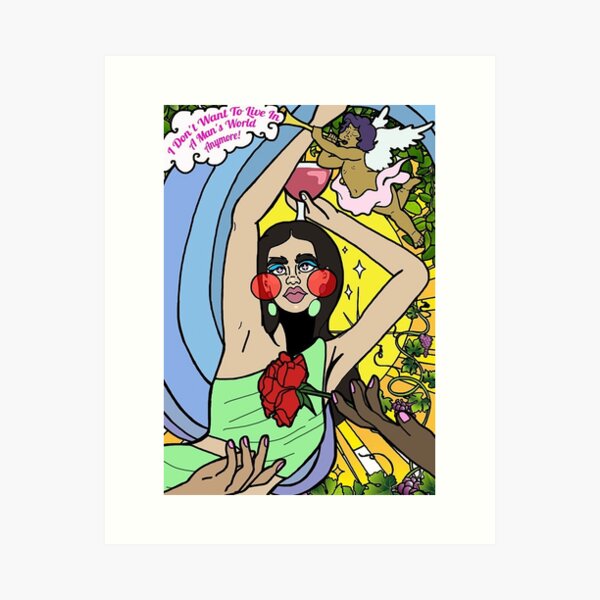 I DON'T WANT TO LIVE IN A MAN'S WORLD ANYMORE Art Print