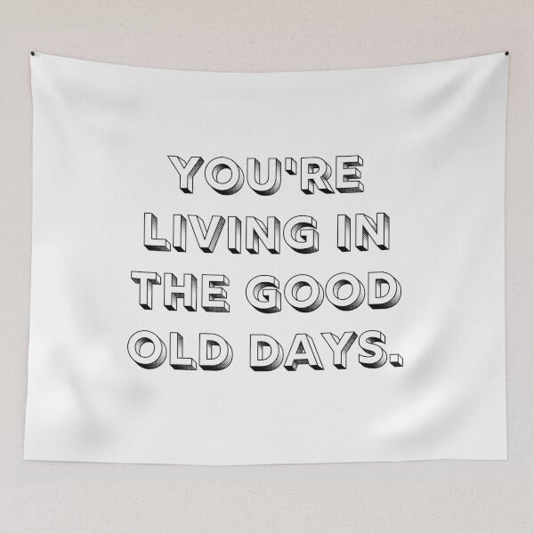 Item preview, You're Living In The Good Old Days Positive Quote designed and sold by A. P..