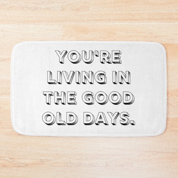 Item preview, You're Living In The Good Old Days Positive Quote designed and sold by A. P..
