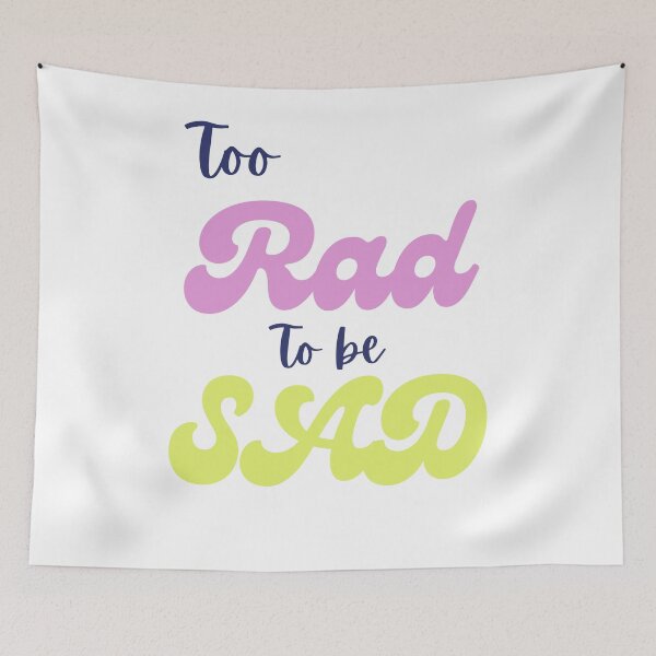 Item preview, Too Rad to be Sad designed and sold by SpicyCherrys.