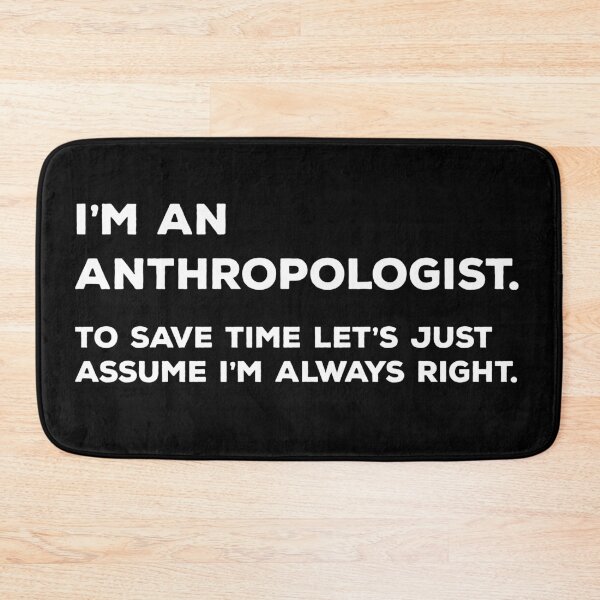 Item preview, I'm An Anthropologist To Save Time Let's Just Assume I'm Always Right designed and sold by teesaurus.