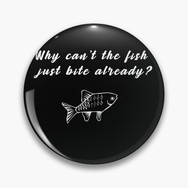 Item preview, Why Can't the Fish just Bite Already? designed and sold by MagicalMystery6.