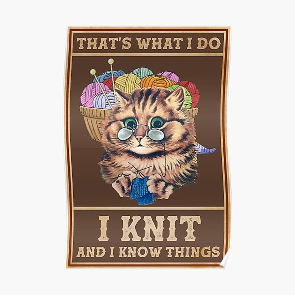 That's What I Do I Knit And I Know Things Funny Cat Knit Poster