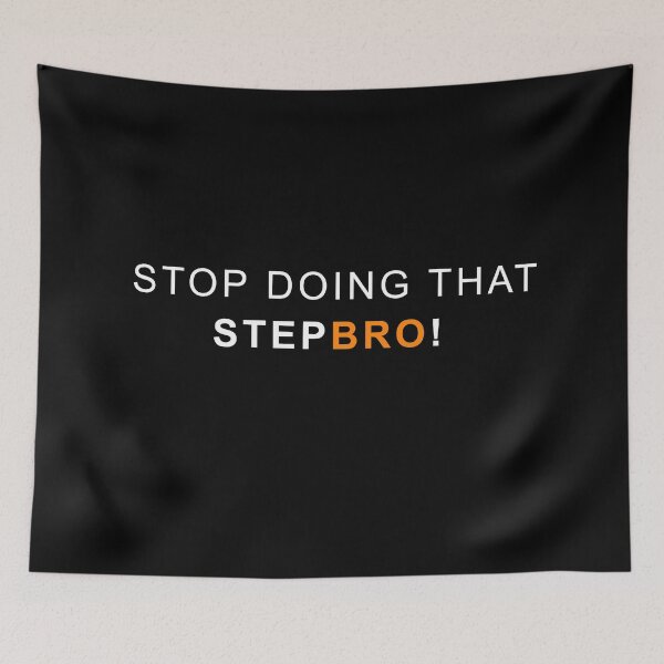 Item preview, Stop doing that Step bro! designed and sold by MagicalMystery6.