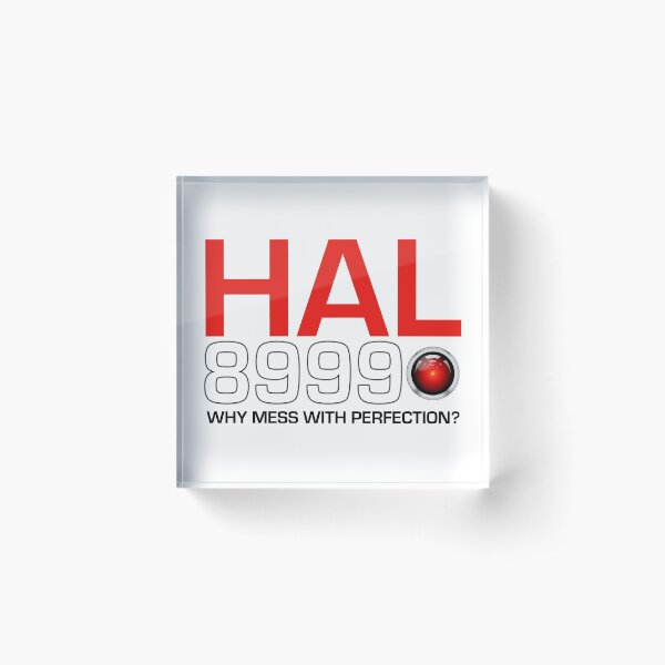 HAL 8999 — WHY MESS WITH PERFECTION? Acrylic Block