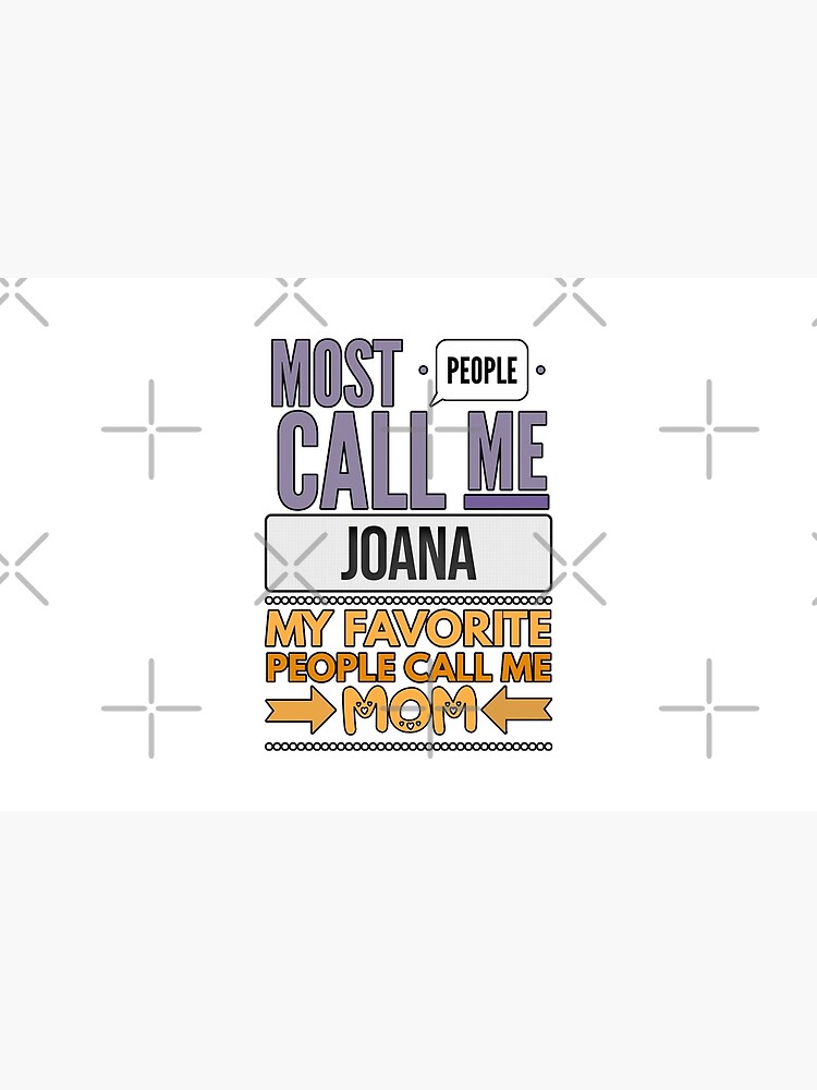 Gift For Mother Named Joana From Son Or Daughter - Most People Call Me Joana My Favorite People Call Me Mom by Bontini