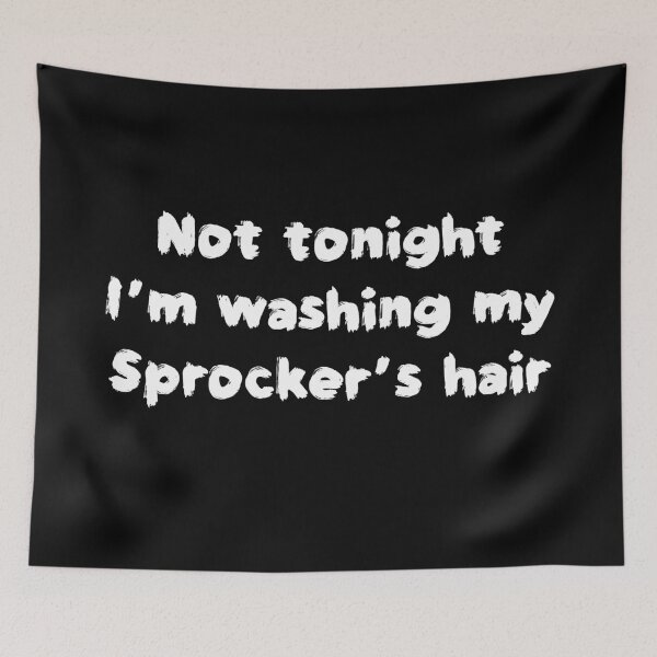 Item preview, Not tonight I’m washing my Sprockers hair (White text) designed and sold by AMSonArt.