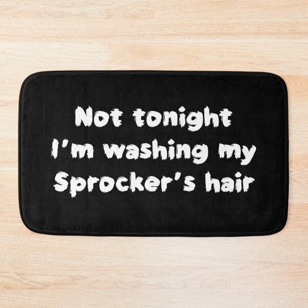 Item preview, Not tonight I’m washing my Sprockers hair (White text) designed and sold by AMSonArt.
