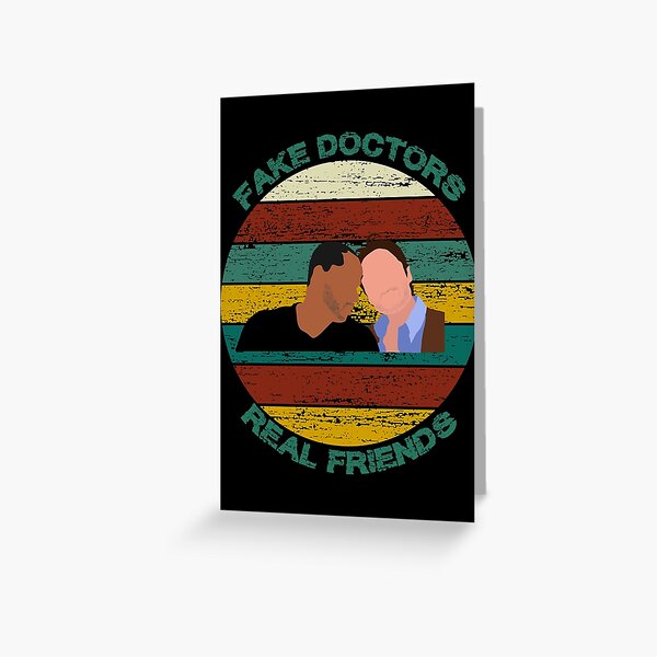Fake Doctors Real Friends Greeting Card