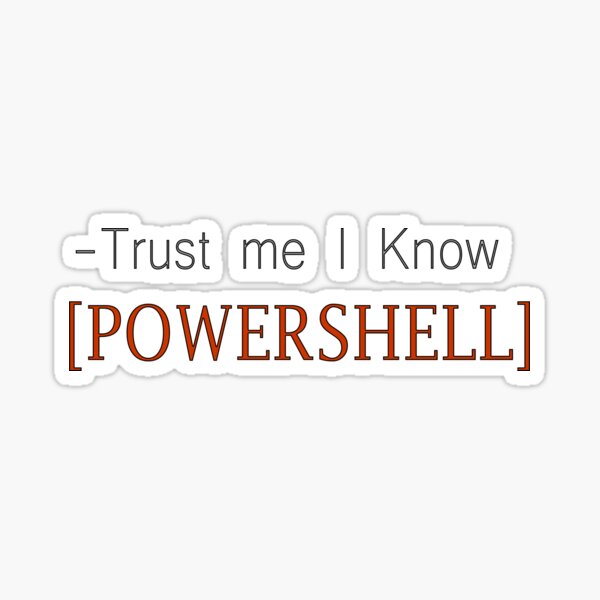 Trust me. I Know Powershell Sticker