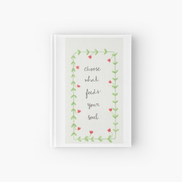 Inspirational Quote Illustration - "Choose what feeds your soul" Hardcover Journal