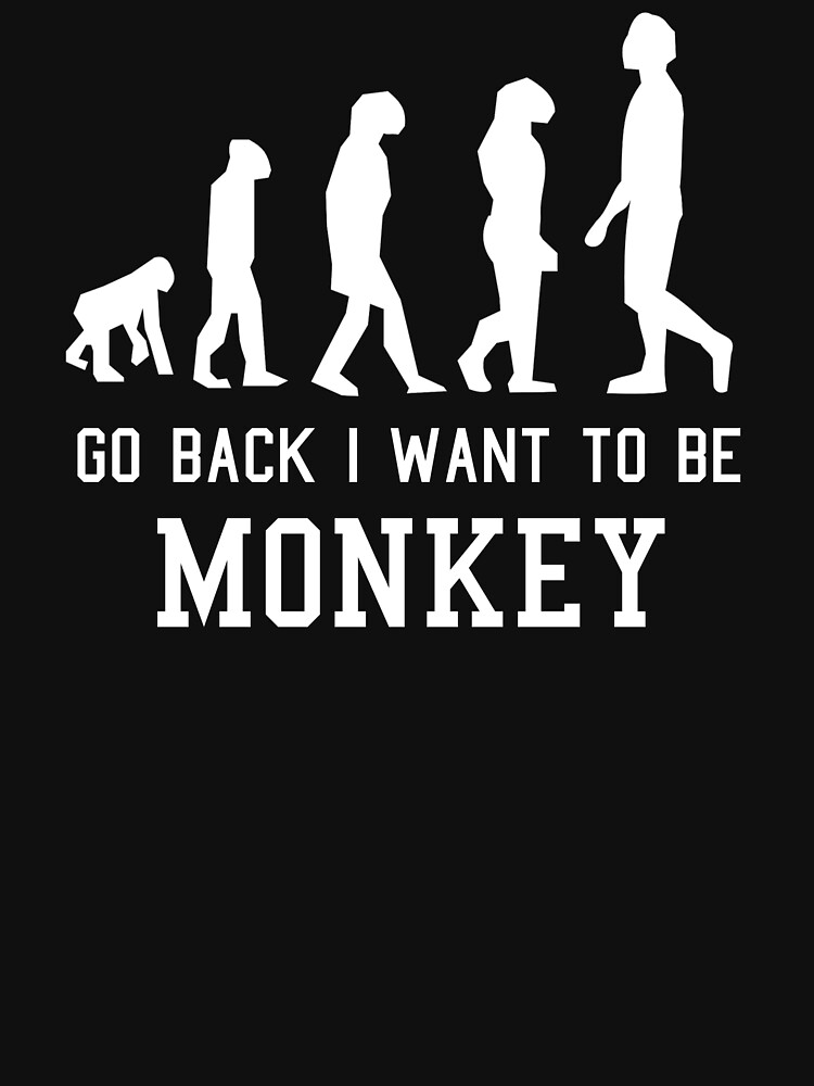 Go Back I Want To Be Monkey T Shirt By Chyaart Redbubble Go Back   Raf,750x1000,075,t,101010 01c5ca27c6 