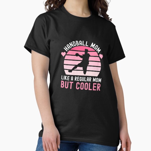 Item preview, Handball mom like a normal mom but cooler designed and sold by CentralDesignz.