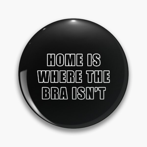 Item preview, home is where the bra isn't designed and sold by VicFreedomind.