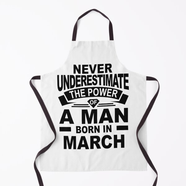 Item preview, never underestimate the power of a man born in march designed and sold by PUNCH ME IN SHOP.