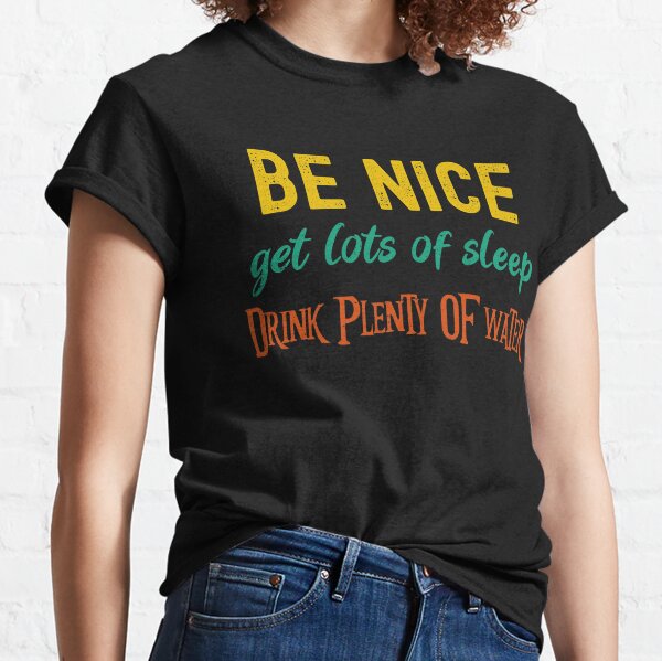 be nice get lots of sleep shirt