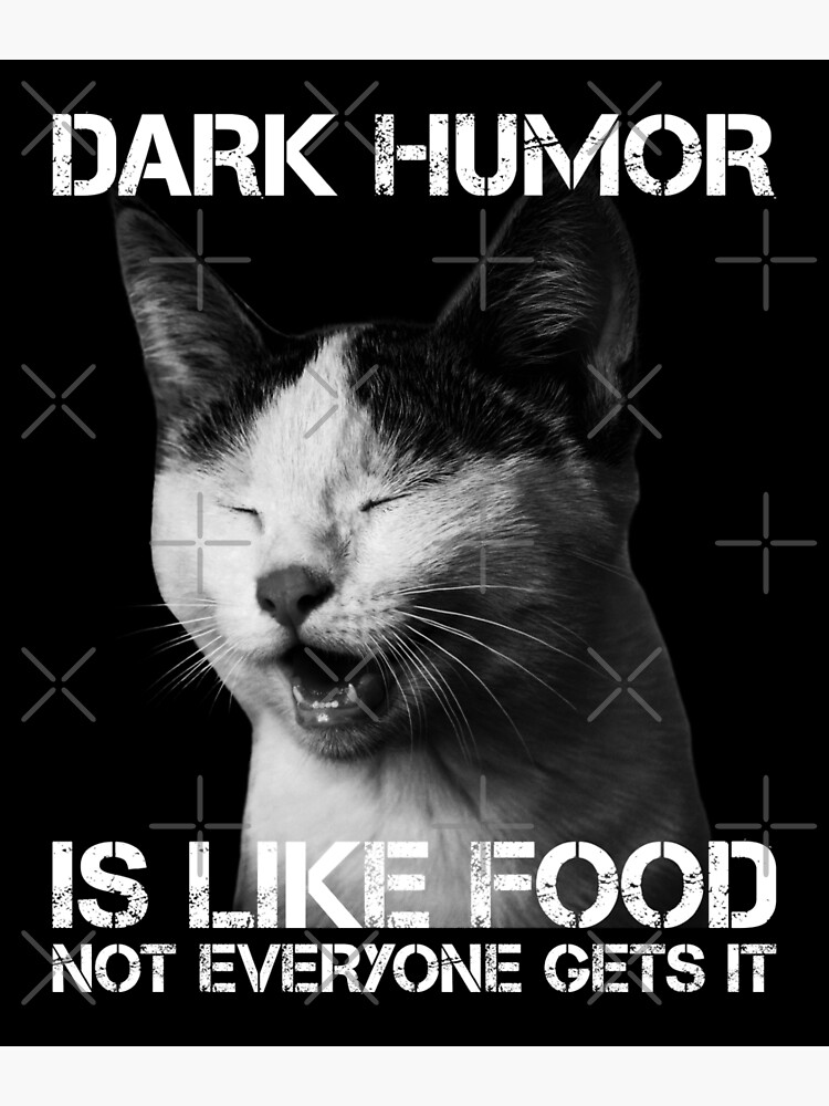 Dark Humor Is Like Food Not Everyone Gets It Cat Version