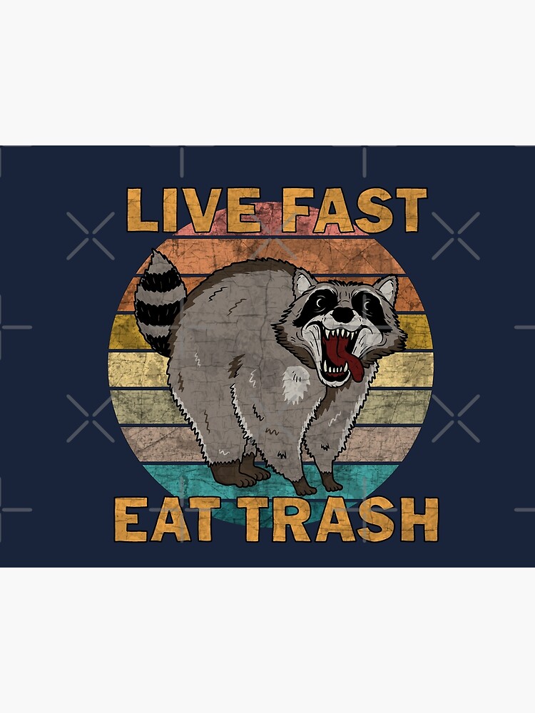 live fast eat trash raccoon