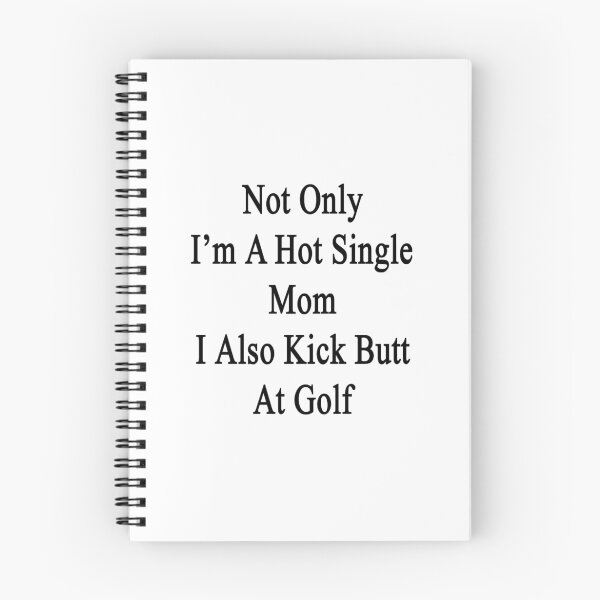 Item preview, Not Only I'm A Hot Single Mom I Also Kick Butt At Golf  designed and sold by supernova23.