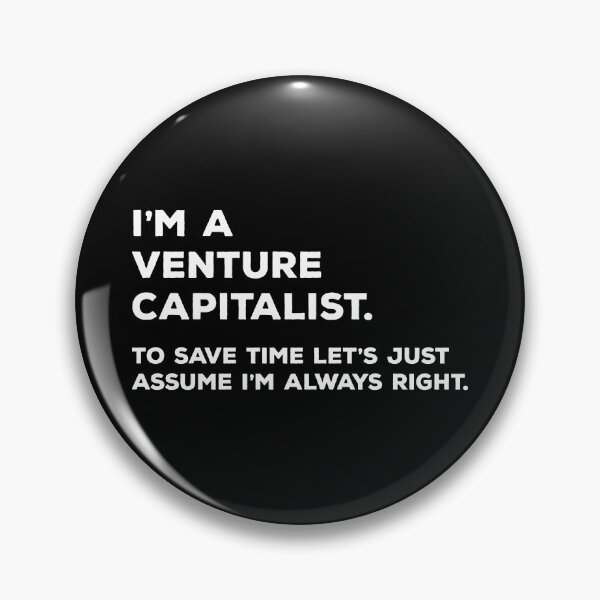 Item preview, I'm A Venture Capitalist. To Save Time Let's Just Assume I'm Always Right. designed and sold by teesaurus.