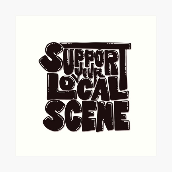 Support your local scene Art Print