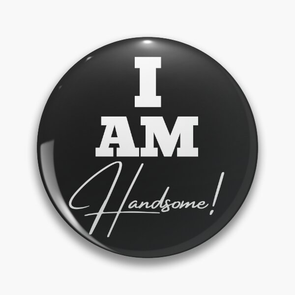 Item preview, I am Handsome! designed and sold by UnboundFull.