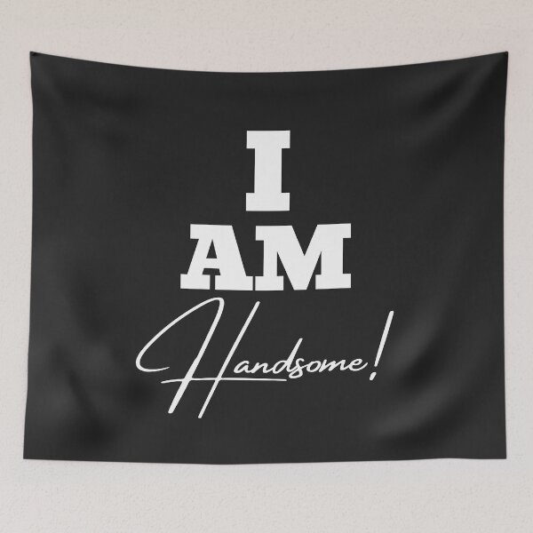 Item preview, I am Handsome! designed and sold by UnboundFull.