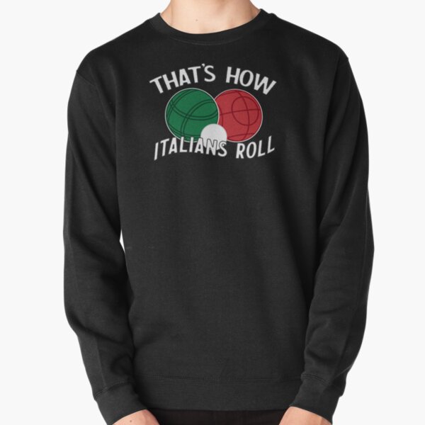 Bocce - That's How Italians Roll Pullover Sweatshirt
