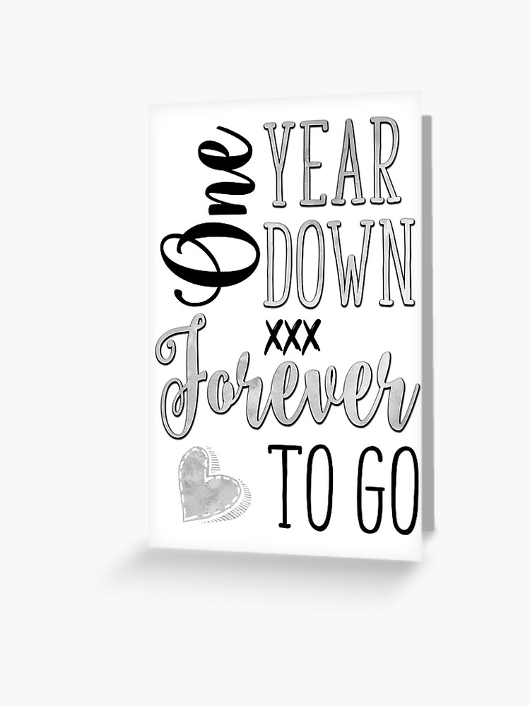 One Year Down Forever To Go, 1st Anniversary Greeting Card for Sale by  TheNC