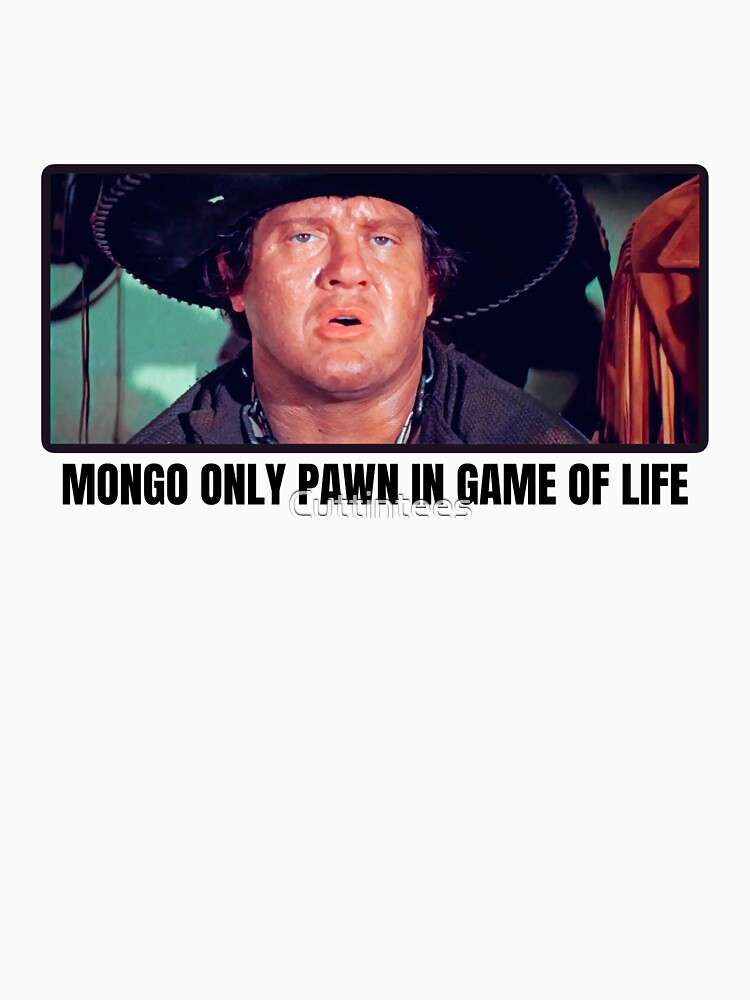 mongo only pawn in game of life t shirt mongo only pawn in game of life t shirt