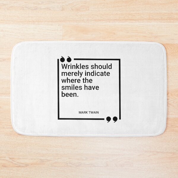 Item preview, Mark Twain - Wrinkles should merely indicate where the smiles have been. designed and sold by SocraticQuotes.