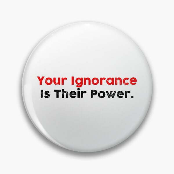 Item preview, Your Ignorance Is Their Power designed and sold by GoldenDov.