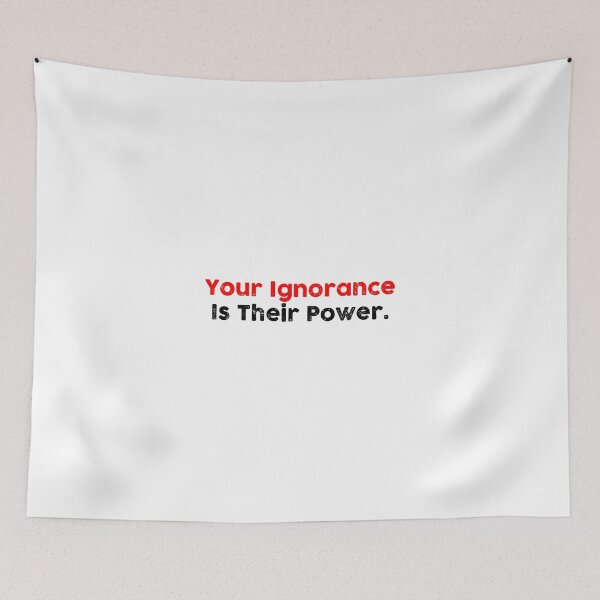Item preview, Your Ignorance Is Their Power designed and sold by GoldenDov.