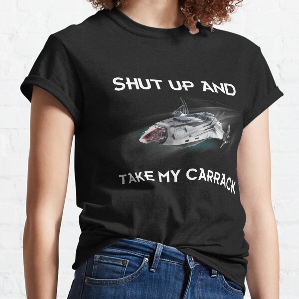 Shut Up and Take my Carrack Classic T-Shirt