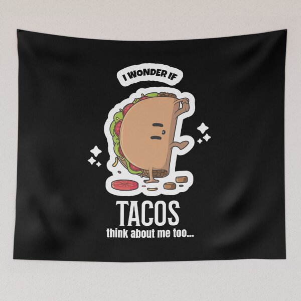 Item preview, I Wonder If Tacos Think About Me Too - Taco Lover Joke designed and sold by jacks-tees.