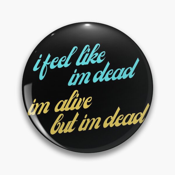 Item preview, I feel like im dead, im alive but im dead designed and sold by prehokage.