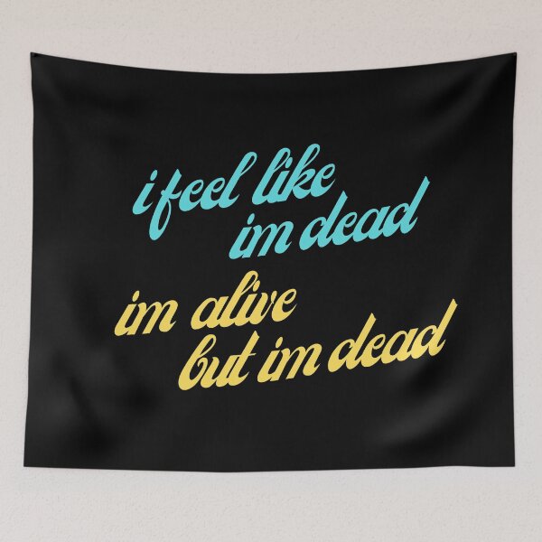 Item preview, I feel like im dead, im alive but im dead designed and sold by prehokage.