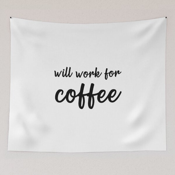 Item preview, Will Work For Coffee designed and sold by quoteedesigns.