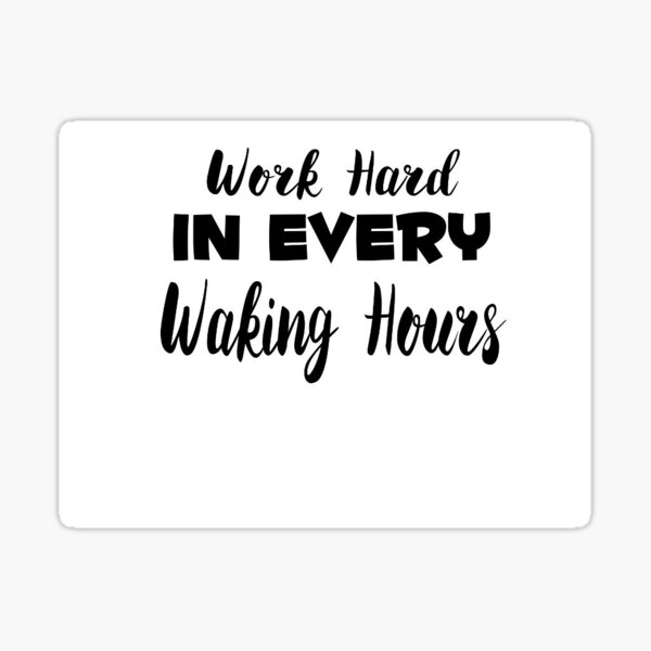 work-hard-in-every-waking-hours-black-version-sticker-for-sale-by