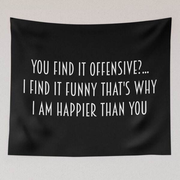 Item preview, You find it offensive?...I find it funny that's why I am happier than you. designed and sold by IbdArt Design.
