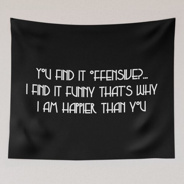 Item preview, You find it offensive?...I find it funny that's why I am happier than you. designed and sold by IbdArt Design.