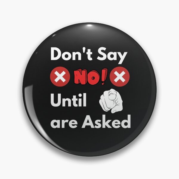 Item preview, Don't Say No until you are asked  designed and sold by ajtechdesigns.