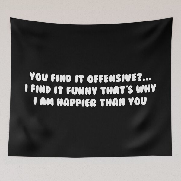 Item preview, You find it offensive?...I find it funny that's why I am happier than you. designed and sold by IbdArt Design.