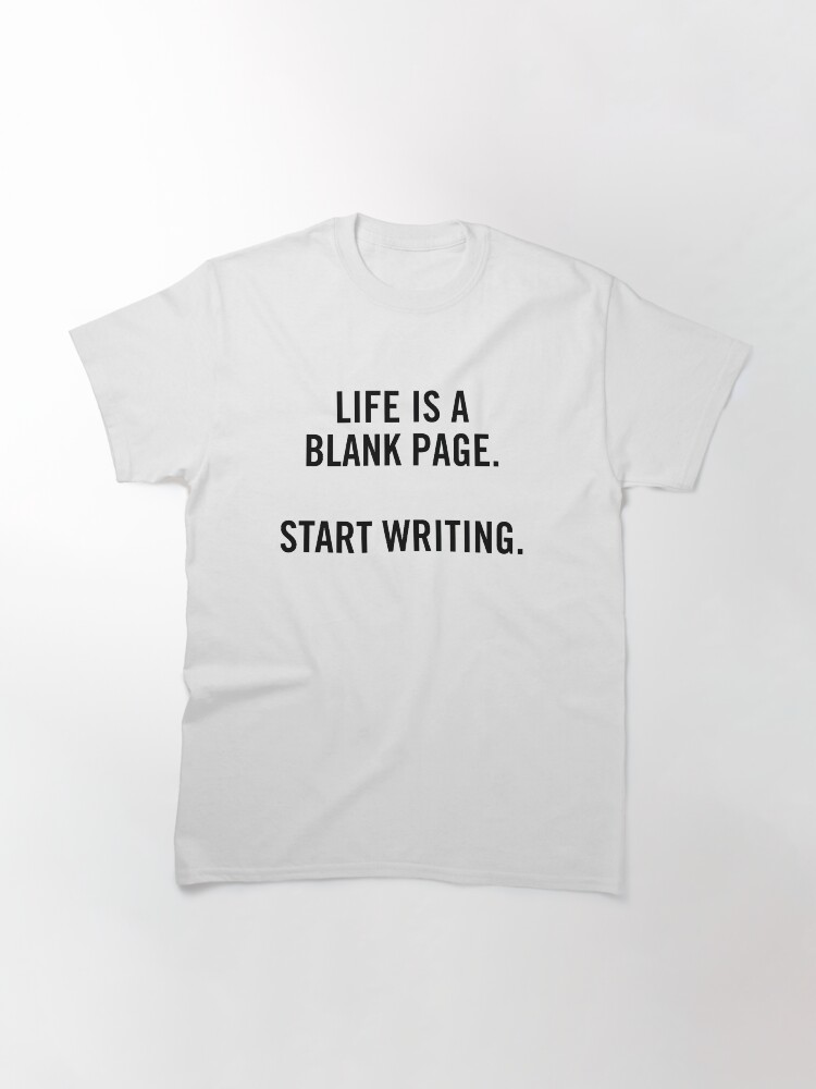 Thumbnail 3 of 7, Classic T-Shirt, Life is a Blank Page. Start Writing. designed and sold by scriptblast.