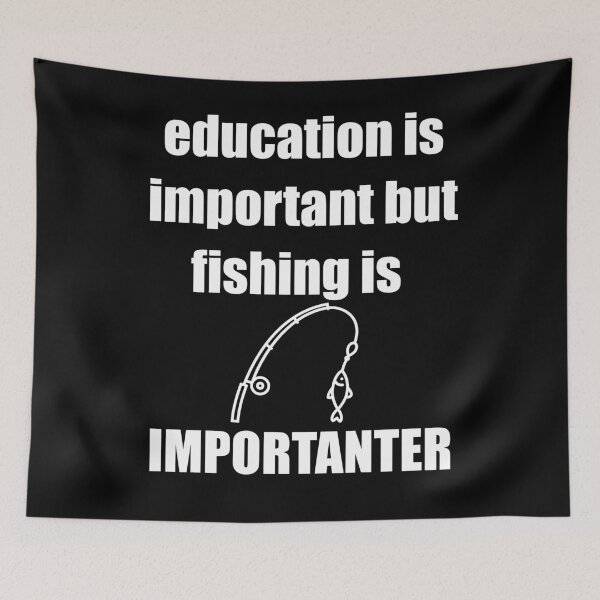 Item preview, education is important but fishing is importanter  designed and sold by selez.